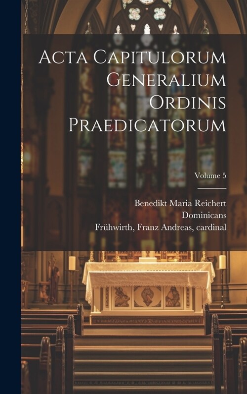 Acta capitulorum generalium Ordinis Praedicatorum; Volume 5 (Hardcover)