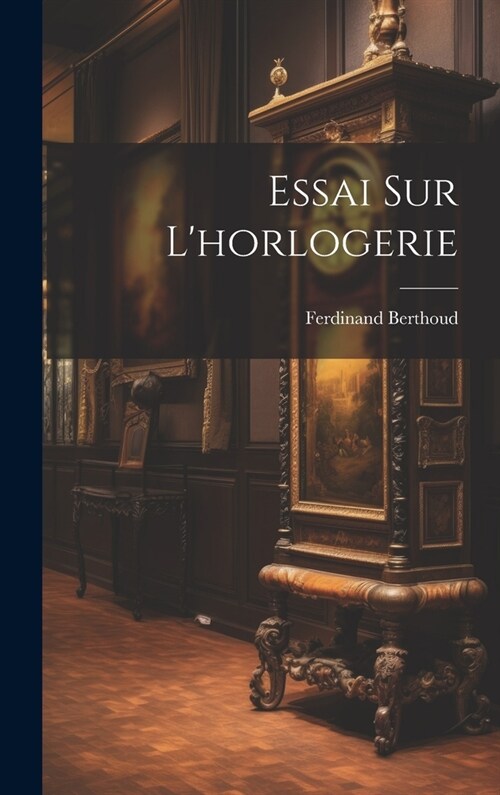 Essai Sur Lhorlogerie (Hardcover)