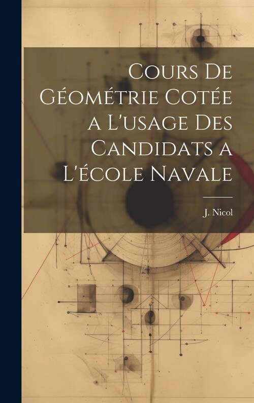 Cours de G?m?rie Cot? a Lusage des Candidats a L?ole Navale (Hardcover)