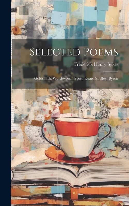 Selected Poems: Goldsmith, Wordsworth, Scott, Keats, Shelley, Byron (Hardcover)