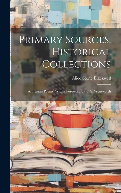 Primary Sources, Historical Collections: Armenian Poems, With a Foreword by T. S. Wentworth (Hardcover)