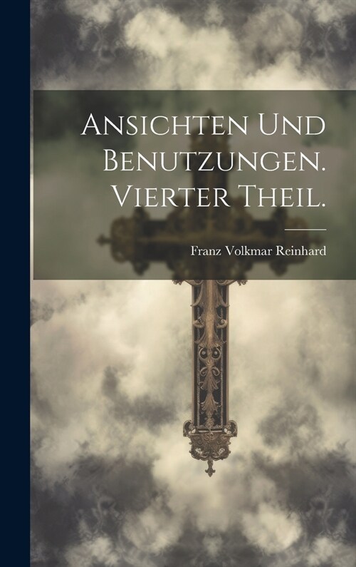 Ansichten und Benutzungen. Vierter Theil. (Hardcover)