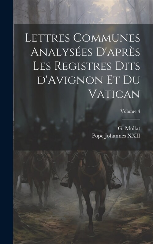Lettres communes analys?s dapr? les registres dits dAvignon et du Vatican; Volume 4 (Hardcover)