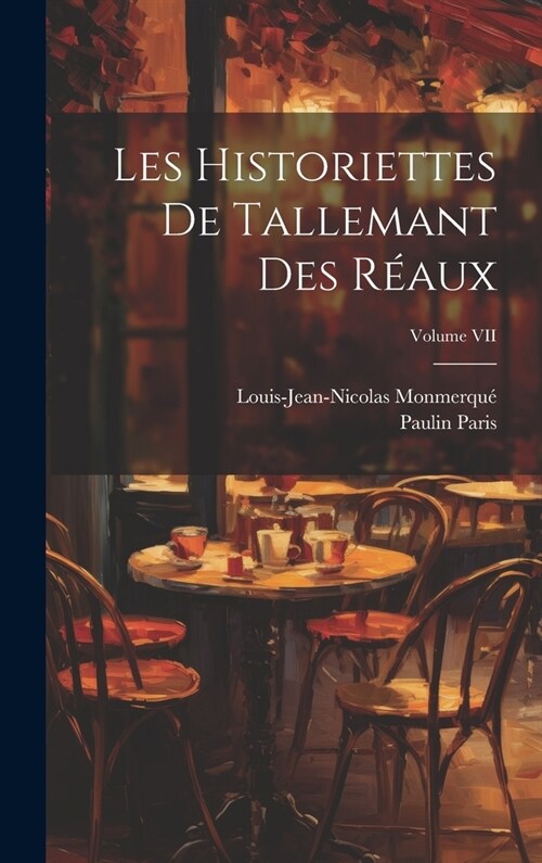 Les Historiettes de Tallemant des R?ux; Volume VII (Hardcover)