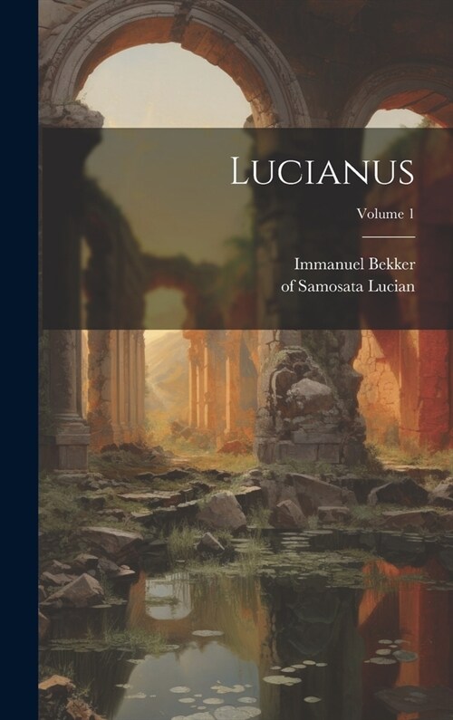 Lucianus; Volume 1 (Hardcover)