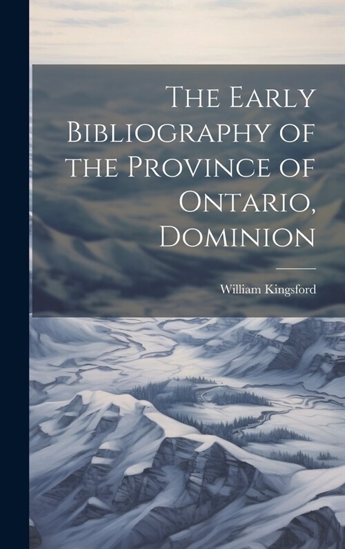 The Early Bibliography of the Province of Ontario, Dominion (Hardcover)