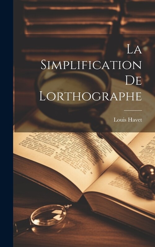 La Simplification de Lorthographe (Hardcover)