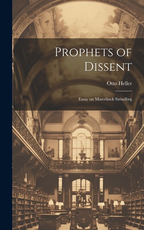 Prophets of Dissent: Essay on Materlinck Strindbrg (Hardcover)