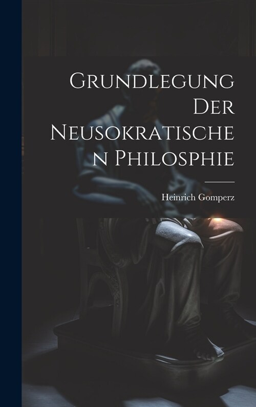 Grundlegung Der Neusokratischen Philosphie (Hardcover)