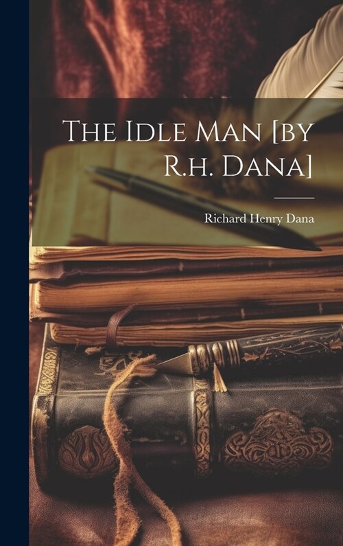 The Idle Man [by R.h. Dana] (Hardcover)
