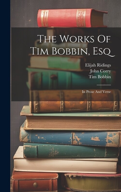 The Works Of Tim Bobbin, Esq: In Prose And Verse (Hardcover)