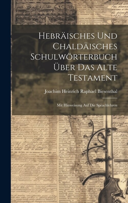 Hebr?sches Und Chald?sches Schulw?terbuch ?er Das Alte Testament: Mit Hinweisung Auf Die Sprachlehren (Hardcover)