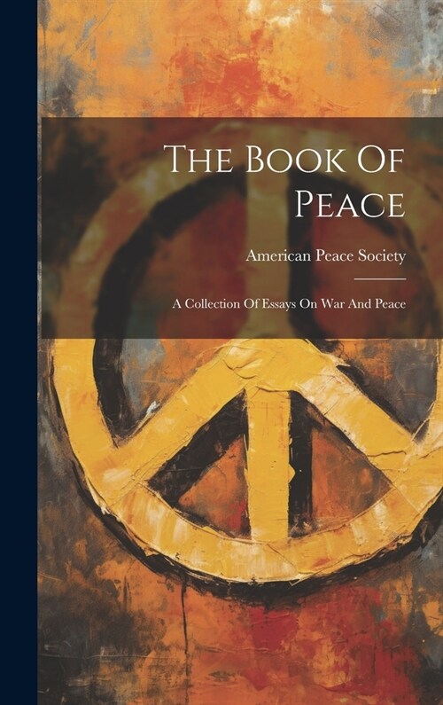 The Book Of Peace: A Collection Of Essays On War And Peace (Hardcover)