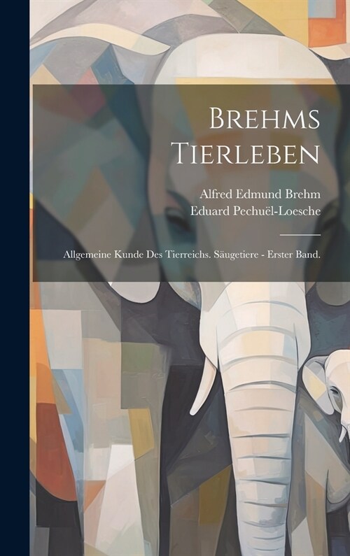 Brehms Tierleben: Allgemeine Kunde des Tierreichs. S?getiere - Erster Band. (Hardcover)