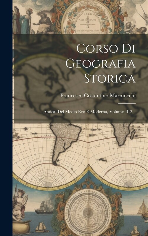 Corso Di Geografia Storica: Antica, Del Medio Evo E Moderna, Volumes 1-2... (Hardcover)