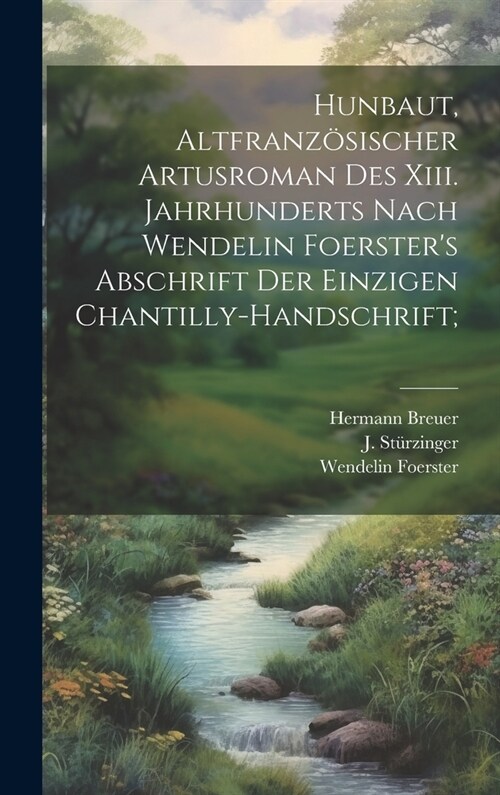 Hunbaut, Altfranz?ischer Artusroman Des Xiii. Jahrhunderts Nach Wendelin Foersters Abschrift Der Einzigen Chantilly-handschrift; (Hardcover)