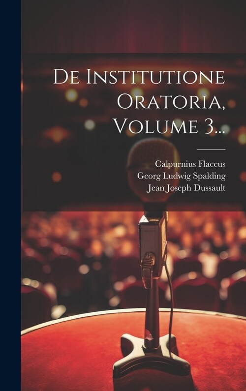 De Institutione Oratoria, Volume 3... (Hardcover)