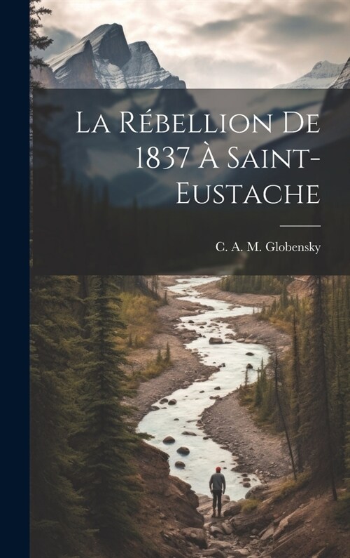 La r?ellion de 1837 ?Saint-Eustache (Hardcover)