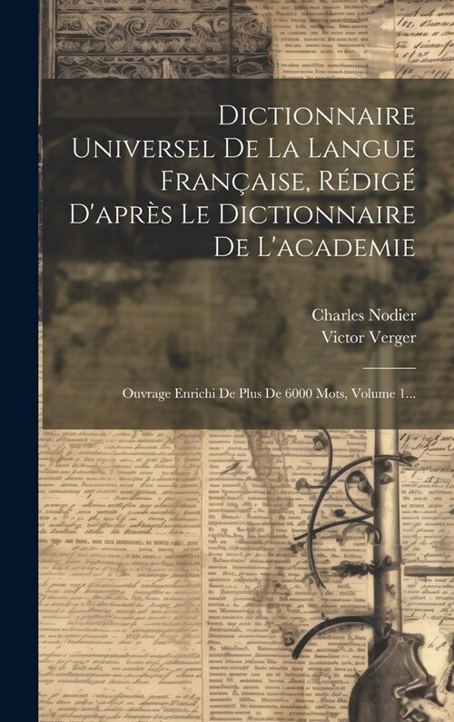 Dictionnaire Universel De La Langue Fran?ise, R?ig?Dapr? Le Dictionnaire De Lacademie: Ouvrage Enrichi De Plus De 6000 Mots, Volume 1... (Hardcover)