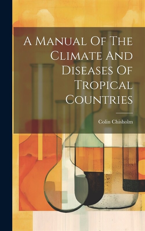 A Manual Of The Climate And Diseases Of Tropical Countries (Hardcover)