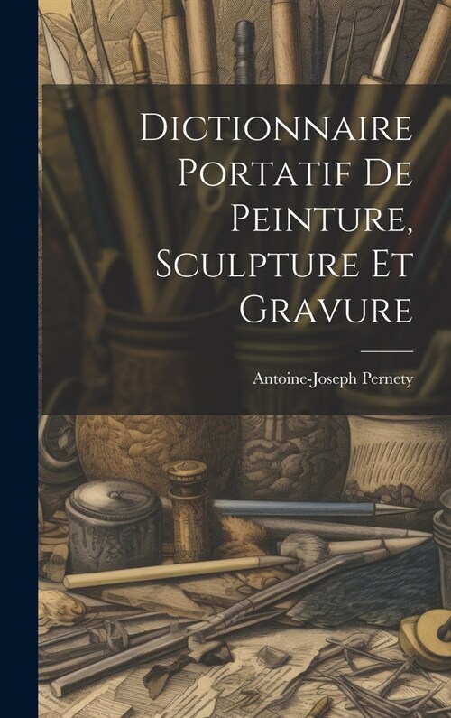 Dictionnaire Portatif De Peinture, Sculpture Et Gravure (Hardcover)