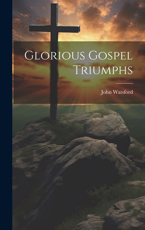 Glorious Gospel Triumphs (Hardcover)