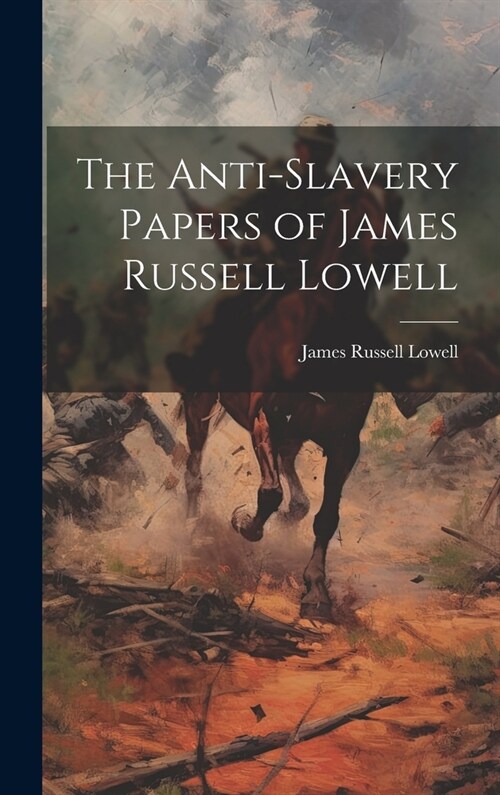 The Anti-Slavery Papers of James Russell Lowell (Hardcover)