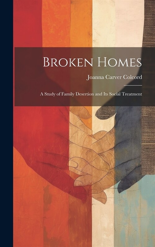 Broken Homes: A Study of Family Desertion and Its Social Treatment (Hardcover)