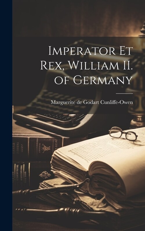 Imperator et rex, William II. of Germany (Hardcover)