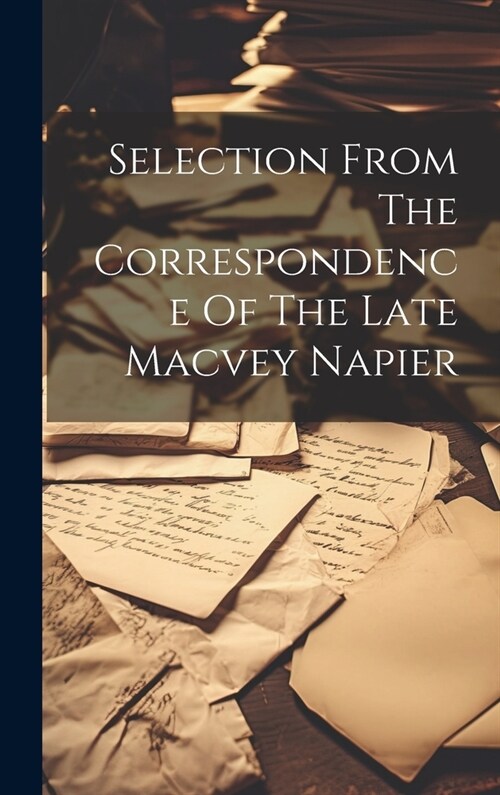 Selection From The Correspondence Of The Late Macvey Napier (Hardcover)