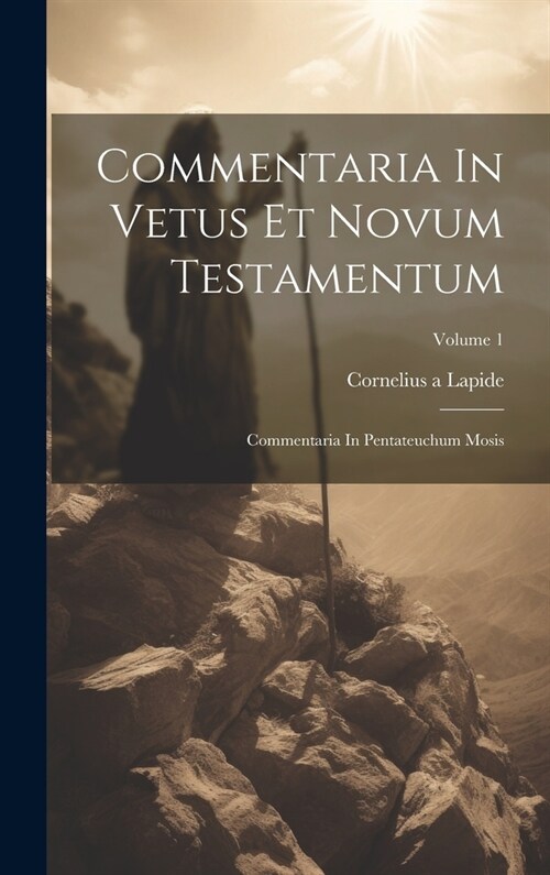 Commentaria In Vetus Et Novum Testamentum: Commentaria In Pentateuchum Mosis; Volume 1 (Hardcover)