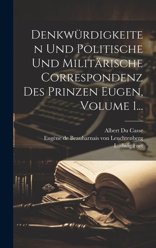 Denkw?digkeiten Und Politische Und Milit?ische Correspondenz Des Prinzen Eugen, Volume 1... (Hardcover)