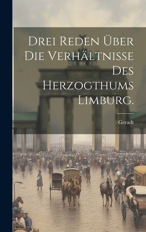 Drei Reden ?er die Verh?tnisse des Herzogthums Limburg. (Hardcover)