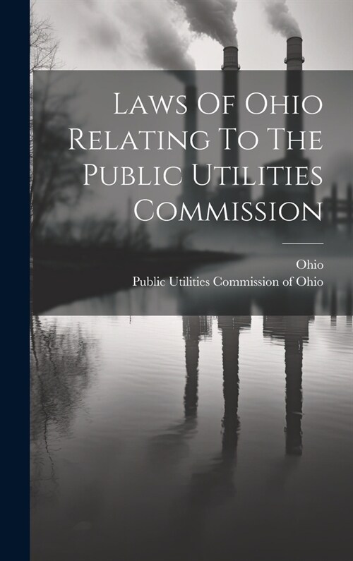 Laws Of Ohio Relating To The Public Utilities Commission (Hardcover)