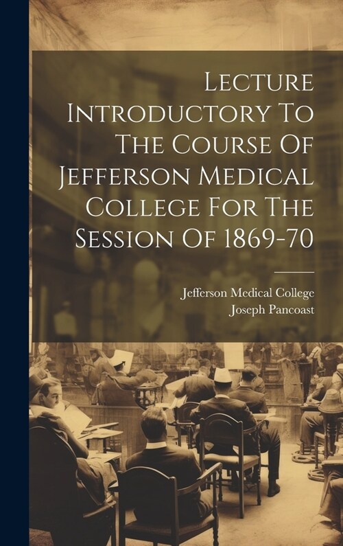 Lecture Introductory To The Course Of Jefferson Medical College For The Session Of 1869-70 (Hardcover)
