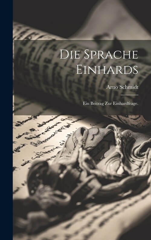 Die Sprache Einhards: Ein Beitrag zur Einhardfrage. (Hardcover)
