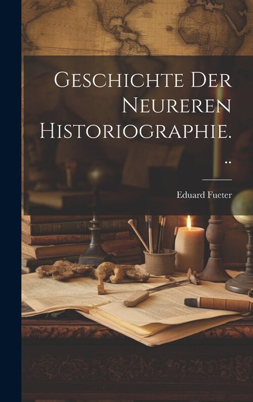 Geschichte Der Neureren Historiographie... (Hardcover)