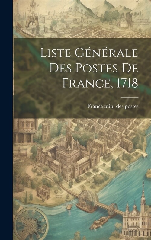 Liste G??ale Des Postes De France, 1718 (Hardcover)