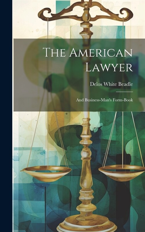 The American Lawyer: And Business-mans Form-book (Hardcover)