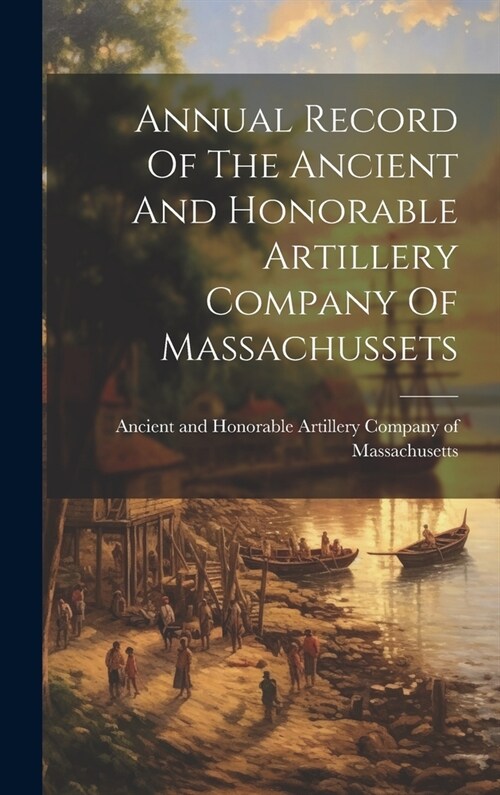 Annual Record Of The Ancient And Honorable Artillery Company Of Massachussets (Hardcover)