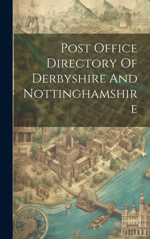 Post Office Directory Of Derbyshire And Nottinghamshire (Hardcover)