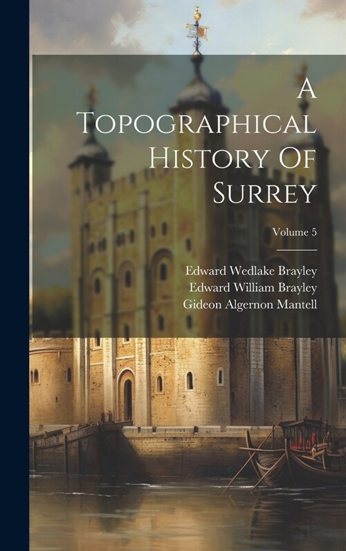 A Topographical History Of Surrey; Volume 5 (Hardcover)