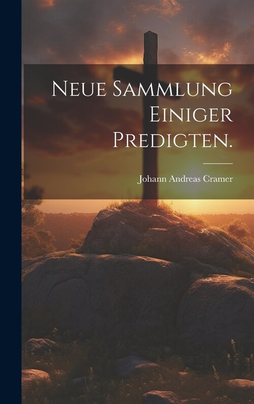 Neue Sammlung einiger Predigten. (Hardcover)