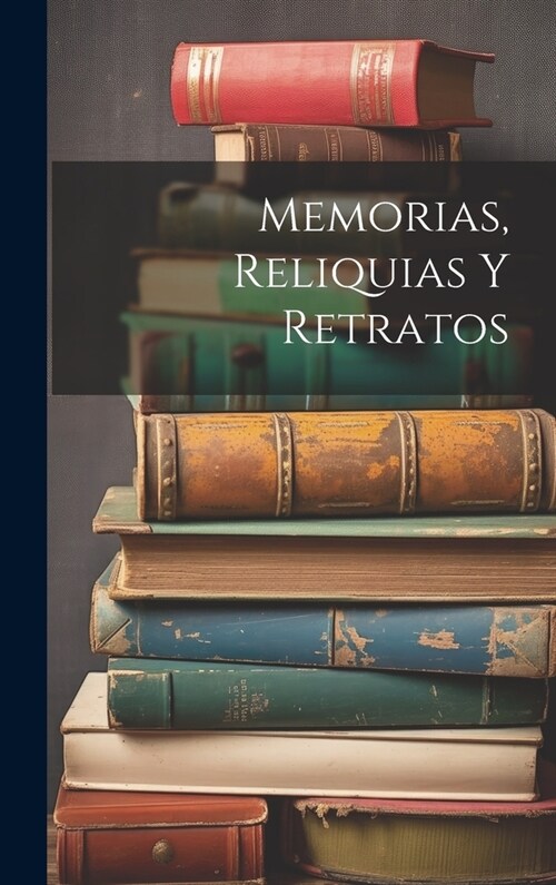 Memorias, Reliquias Y Retratos (Hardcover)