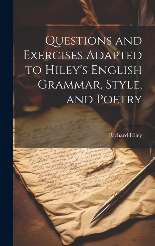 Questions and Exercises Adapted to Hileys English Grammar, Style, and Poetry (Hardcover)