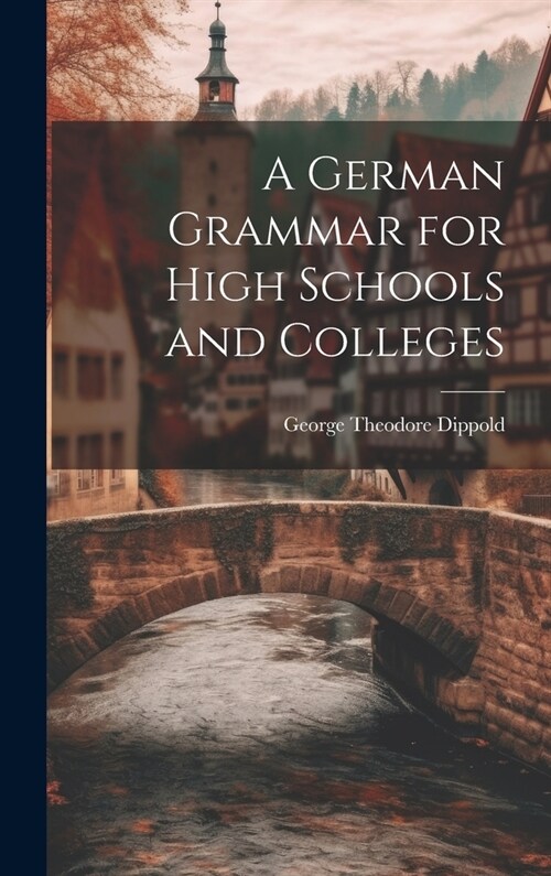 A German Grammar for High Schools and Colleges (Hardcover)