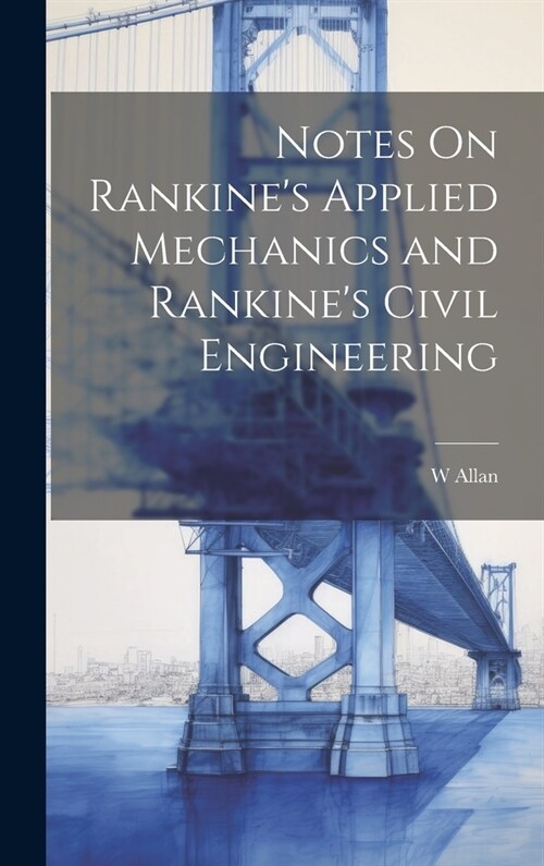 Notes On Rankines Applied Mechanics and Rankines Civil Engineering (Hardcover)