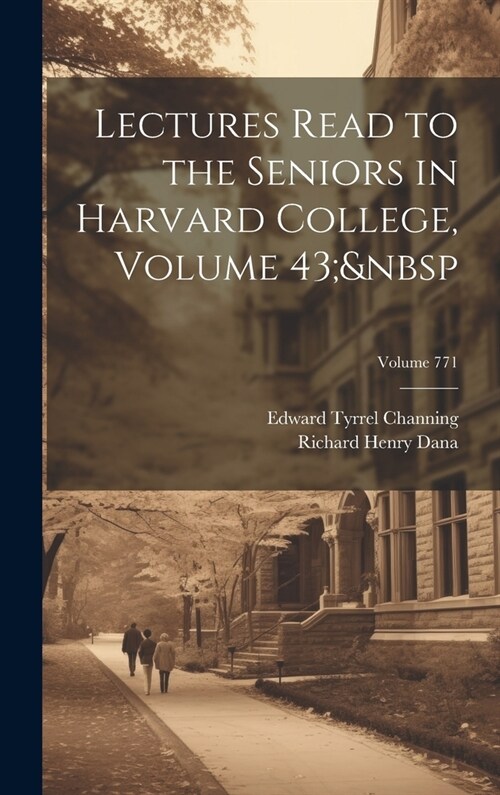 Lectures Read to the Seniors in Harvard College, Volume 43; Volume 771 (Hardcover)