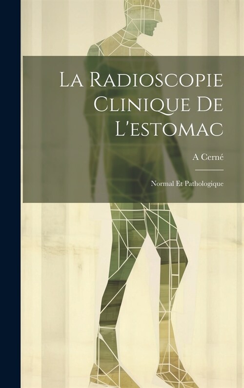 La Radioscopie Clinique De Lestomac: Normal Et Pathologique (Hardcover)