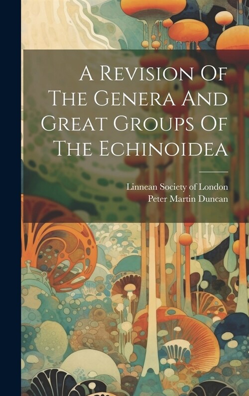 A Revision Of The Genera And Great Groups Of The Echinoidea (Hardcover)